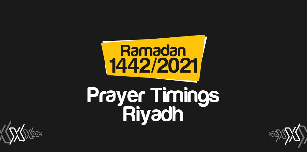 Prayer Timings In Riyadh Ramadan 2021 Riyadh Xpress